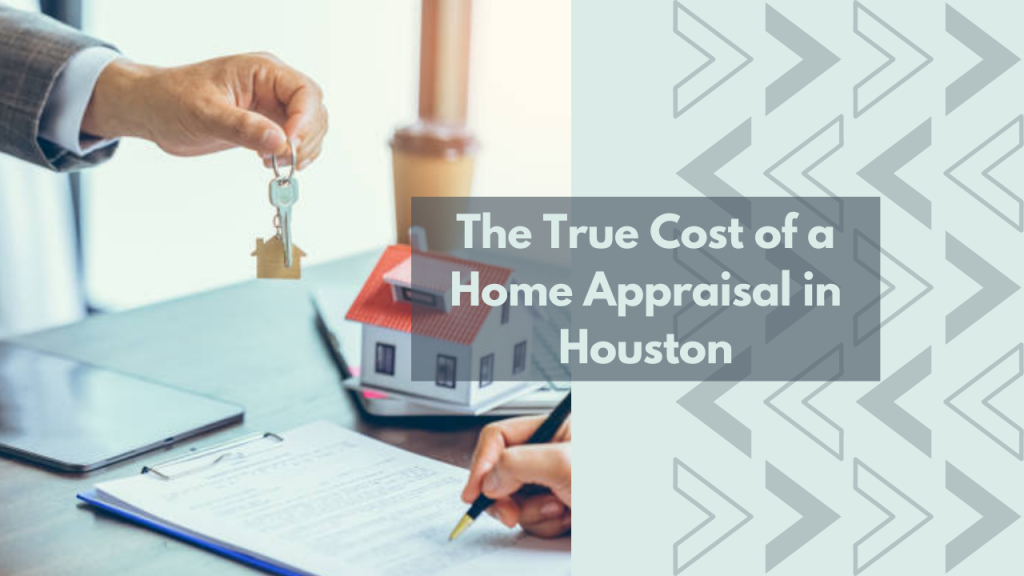 The True Cost of a Home Appraisal in Houston
