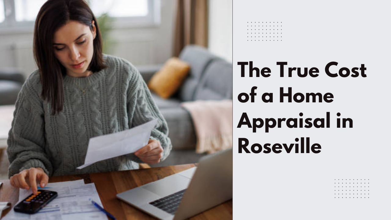 The True Cost of a Home Appraisal in Roseville