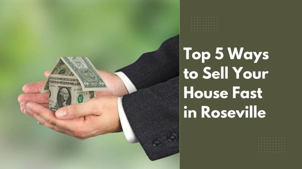 Top 5 Ways to Sell Your House Fast in Roseville
