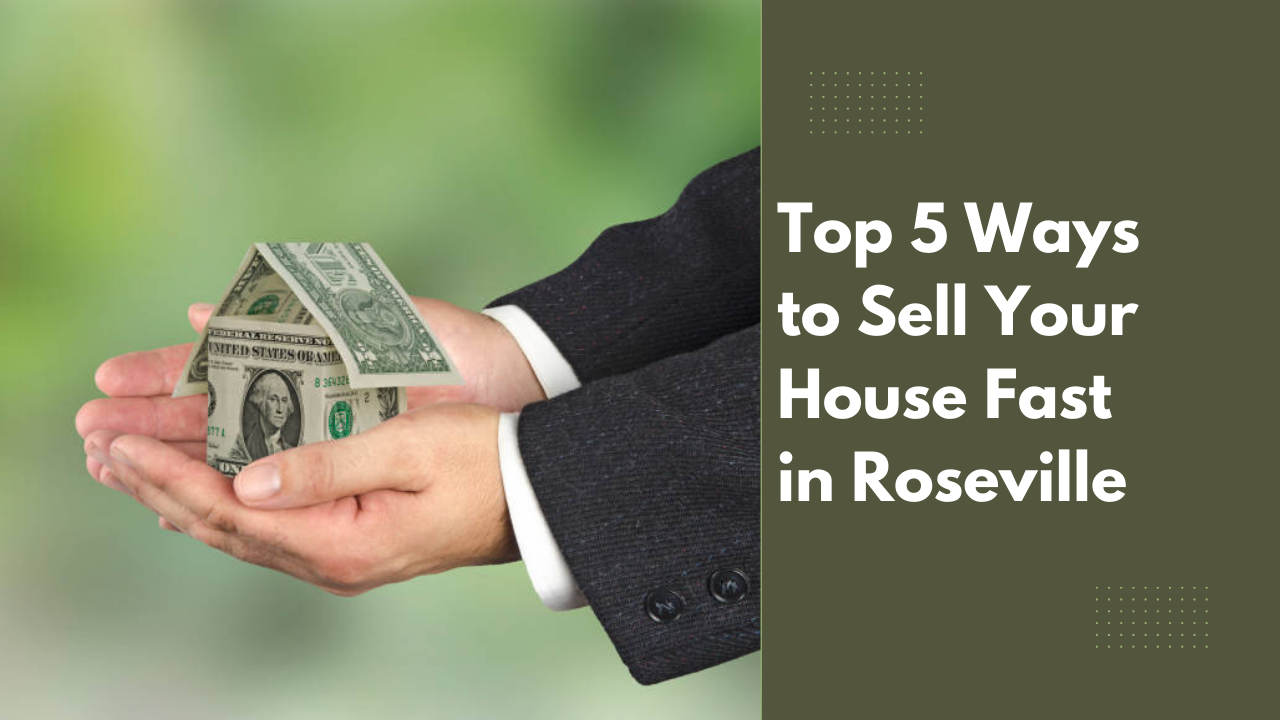 Top 5 Ways to Sell Your House Fast in Roseville