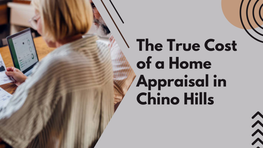 The True Cost of a Home Appraisal in Chino Hills