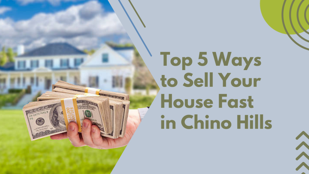 Top 5 Ways to Sell Your House Fast in Chino Hills