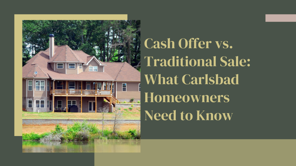Cash Offer vs. Traditional Sale: What Carlsbad Homeowners Need to Know
