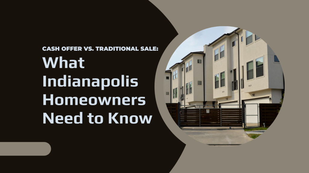Cash Offer vs. Traditional Sale: What Indianapolis Homeowners Need to Know