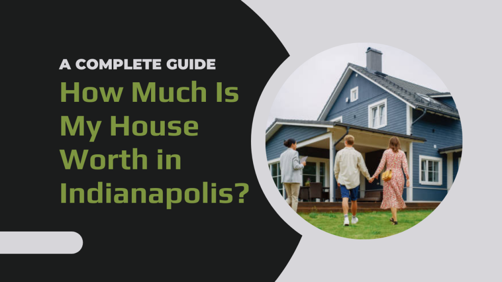 How Much Is My House Worth in Indianapolis? A Complete Guide