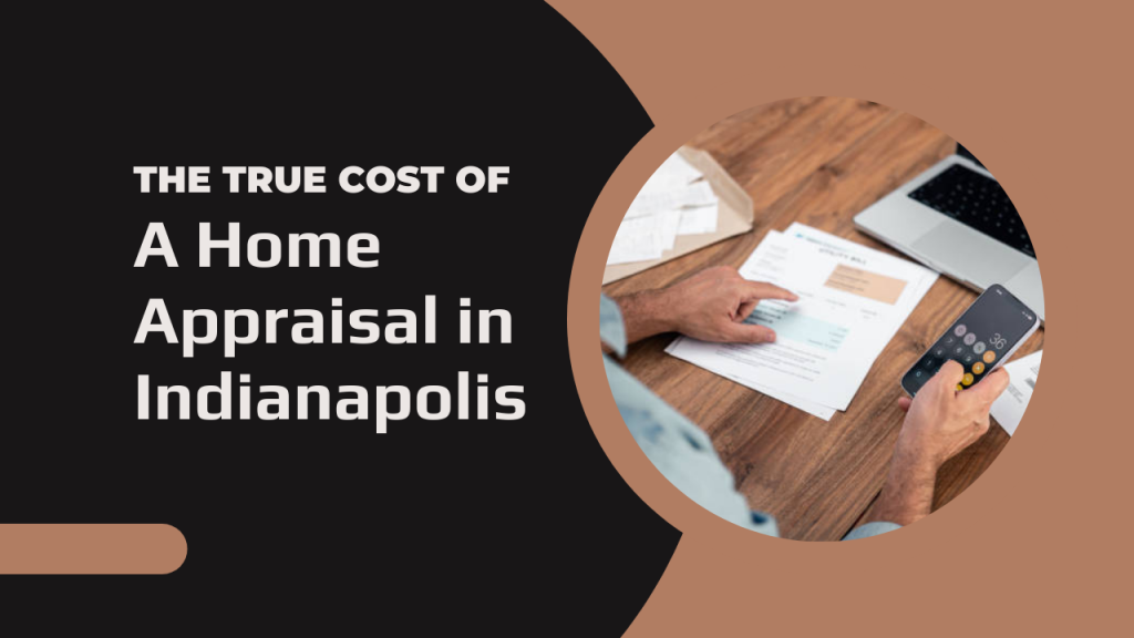 The True Cost of a Home Appraisal in Indianapolis
