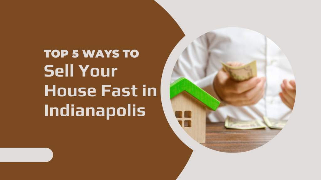 Top 5 Ways to Sell Your House Fast in Indianapolis