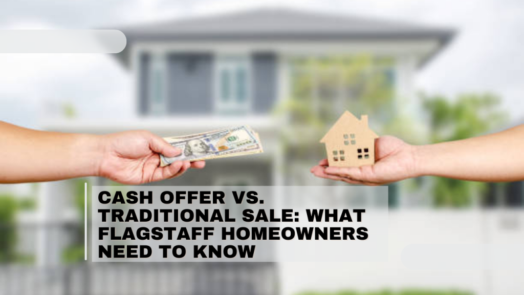 Cash Offer vs. Traditional Sale: What Flagstaff Homeowners Need to Know