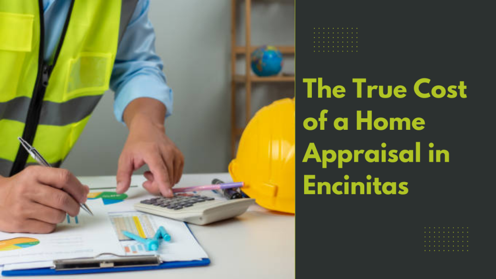 The True Cost of a Home Appraisal in Encinitas