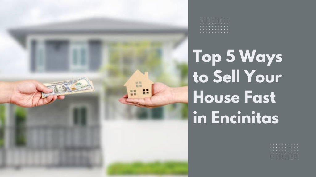 Top 5 Ways to Sell Your House Fast in Encinitas