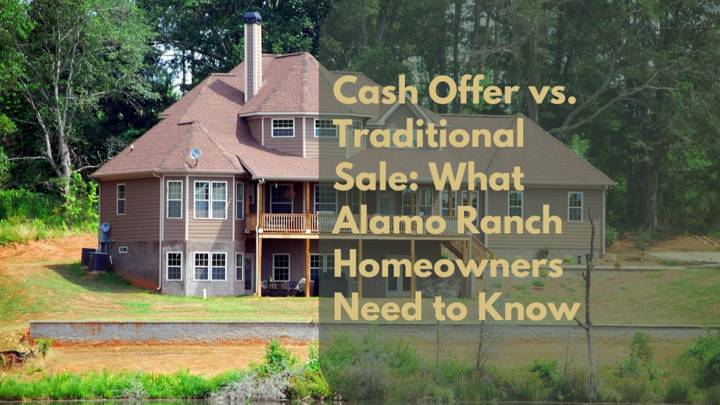 Cash Offer vs. Traditional Sale: What Alamo Ranch Homeowners Need to Know