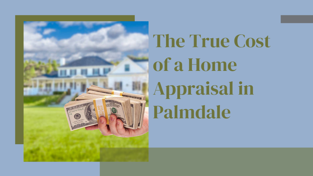 The True Cost of a Home Appraisal in Palmdale