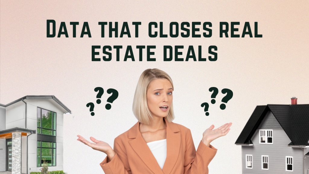 Data that closes real estate deals