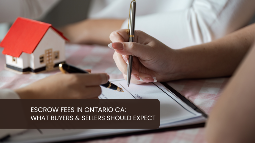 Escrow Fees in Ontario CA: What Buyers & Sellers Should Expect