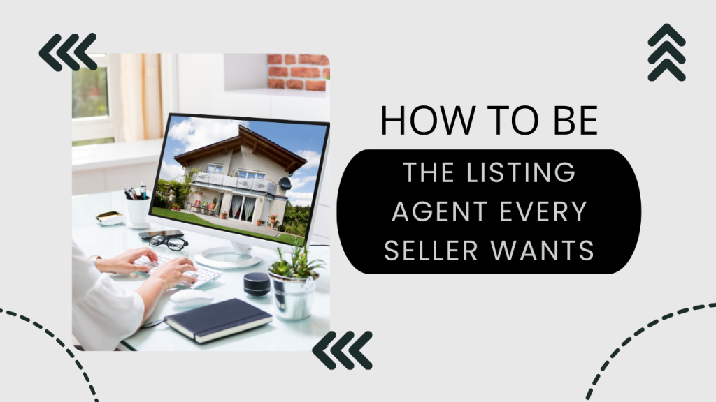 How to be the listing agent every seller wants