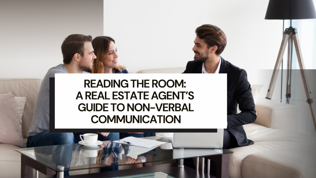 Reading the Room: A Real Estate Agent’s Guide to Non-Verbal Communication