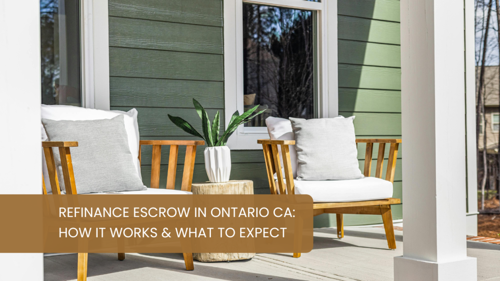 Refinance Escrow in Ontario CA: How It Works & What to Expect