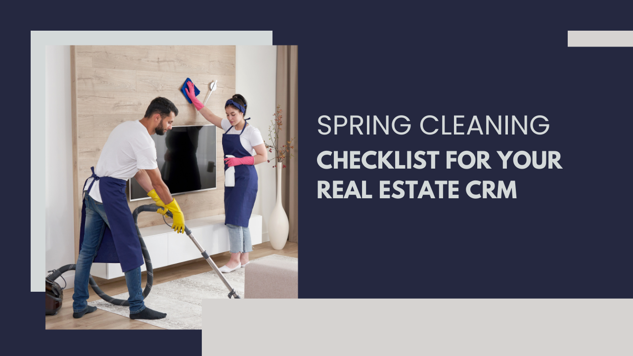 Spring cleaning checklist for your real estate CRM