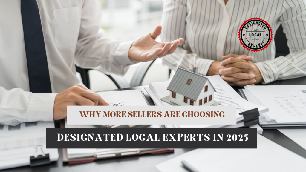 Why More Sellers Are Choosing Designated Local Experts in 2025