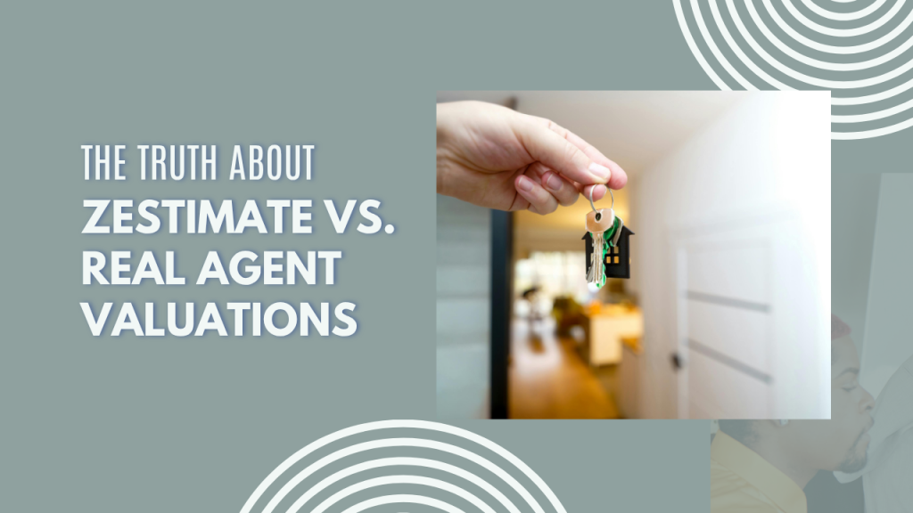 The Truth About Zestimate vs. Real Agent Valuations
