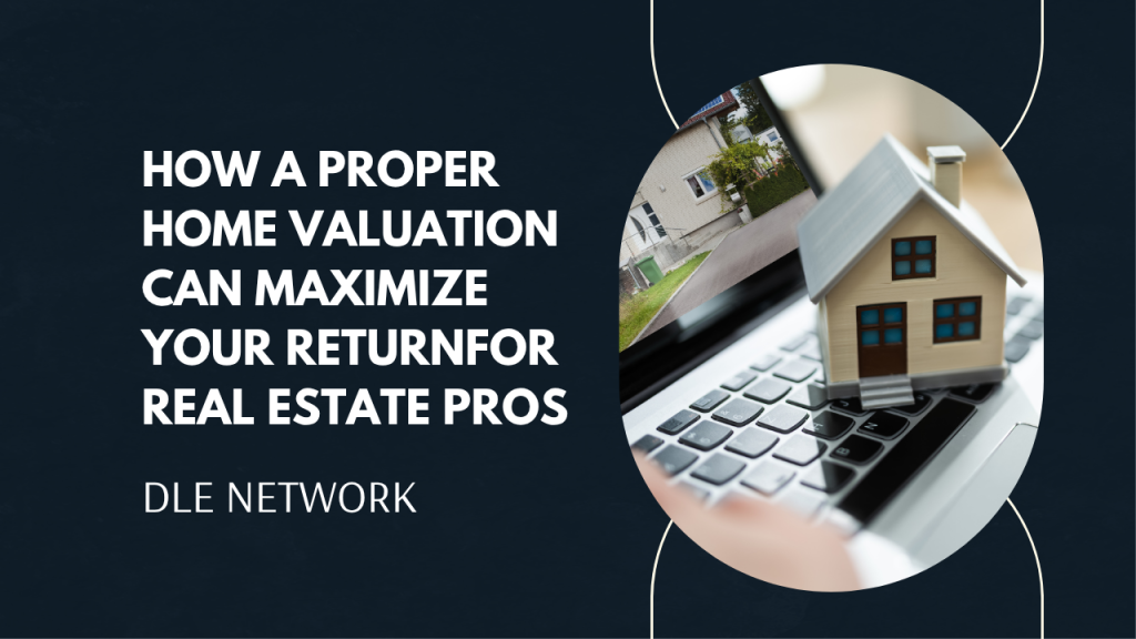 How a Proper Home Valuation Can Maximize Your Return