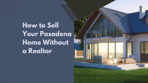 How to Sell Your Pasadena Home Without a Realtor