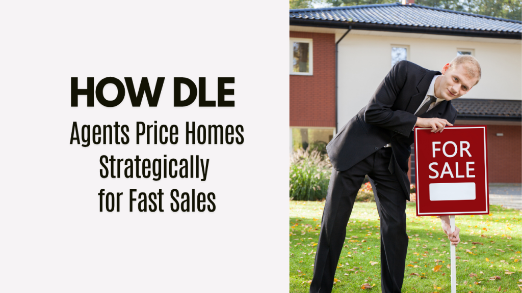 How DLE Agents Price Homes Strategically for Fast Sales