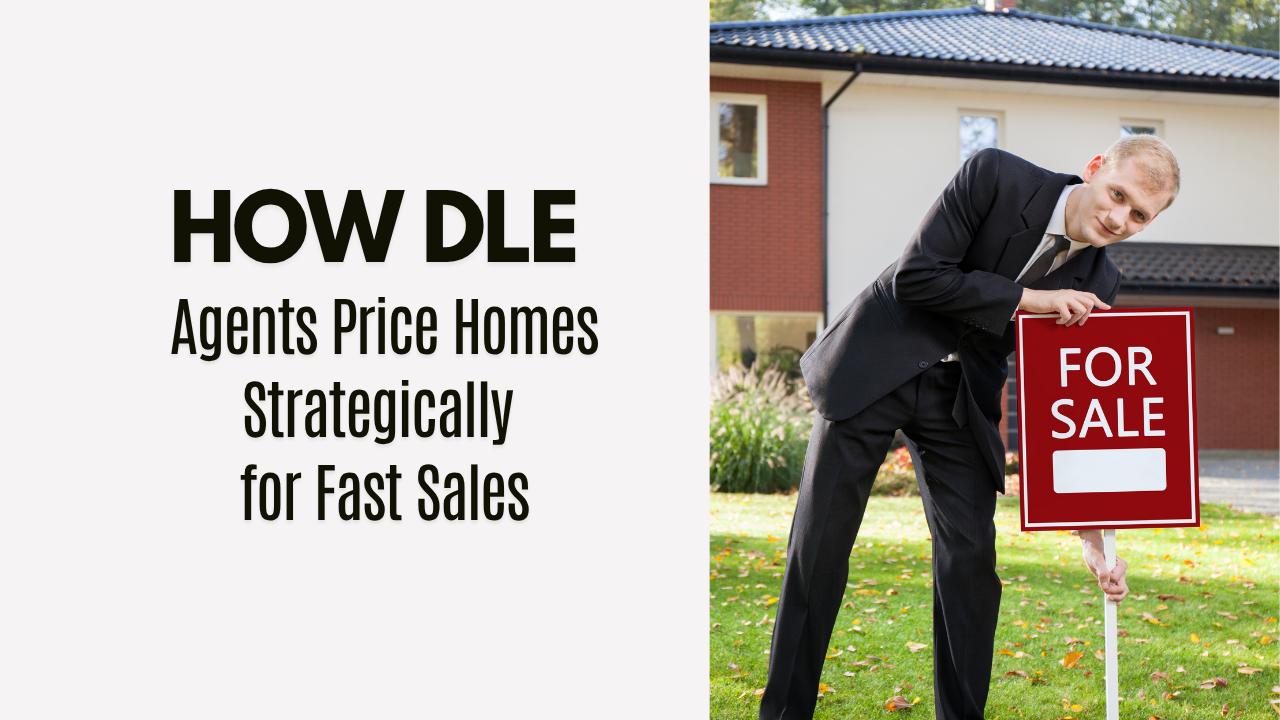 How DLE Agents Price Homes Strategically for Fast Sales