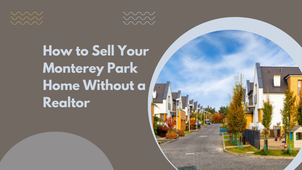 How to Sell Your Monterey Park Home Without a Realtor