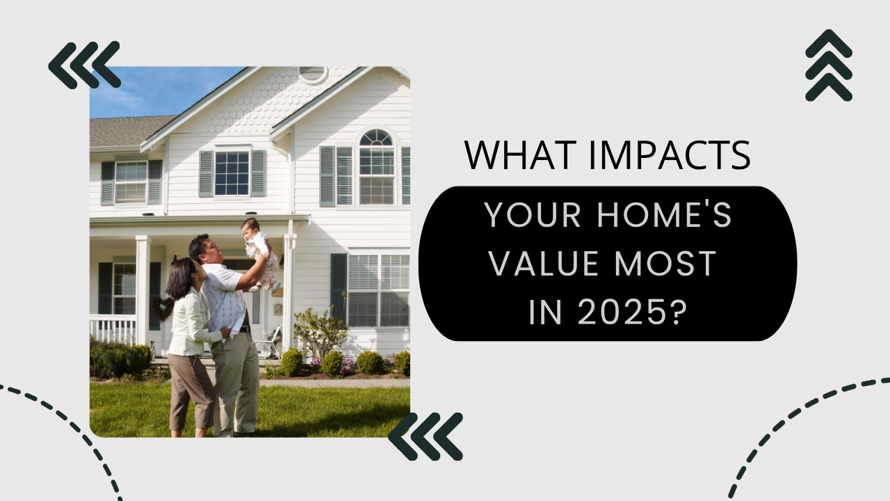 What Impacts Your Home's Value Most in 2025?