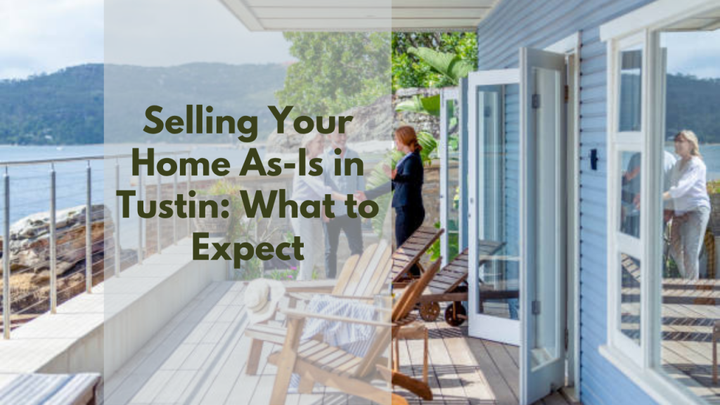 Selling Your Home As-Is in Tustin: What to Expect
