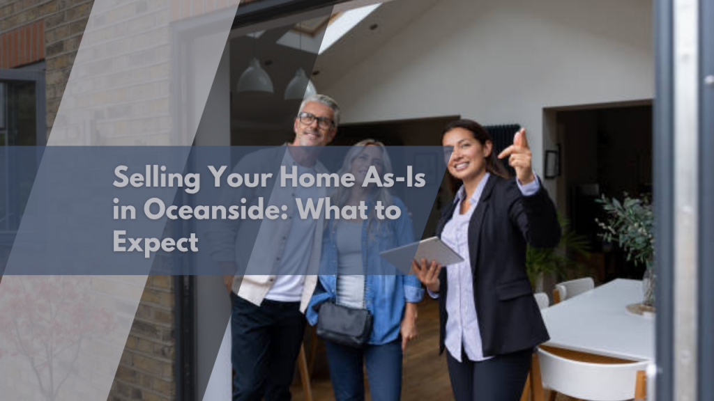 Selling Your Home As-Is in Oceanside: What to Expect