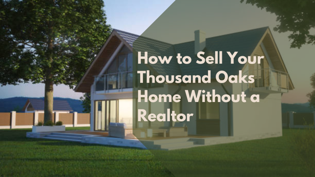 How to Sell Your Thousand Oaks Home Without a Realtor