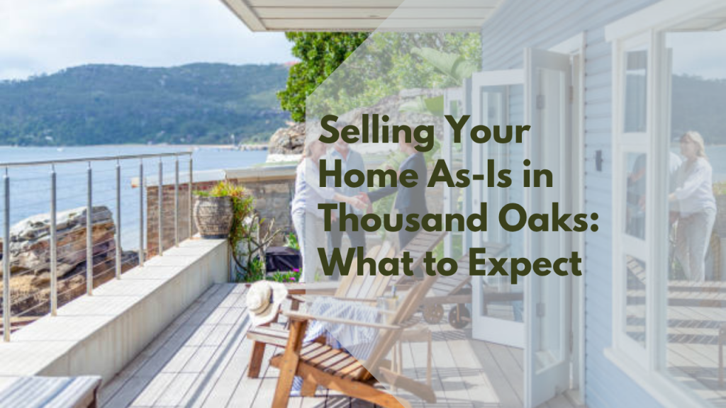 Selling Your Home As-Is in Thousand Oaks: What to Expect