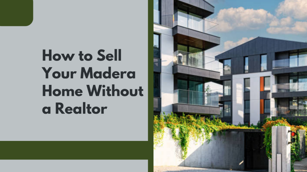 How to Sell Your Madera Home Without a Realtor