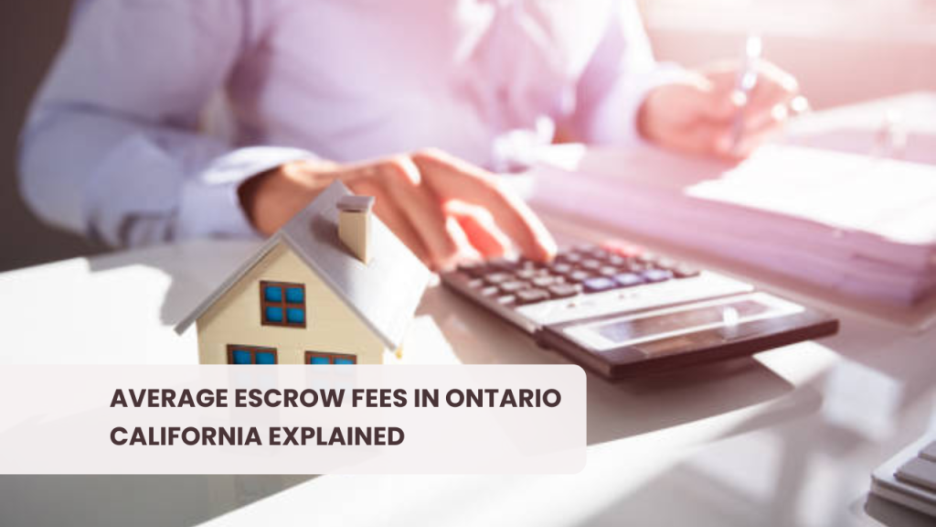Average Escrow Fees in Ontario California Explained