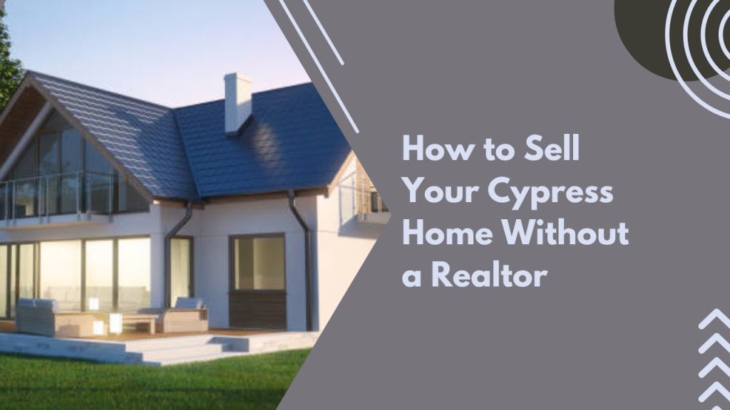 How to Sell Your Cypress Home Without a Realtor