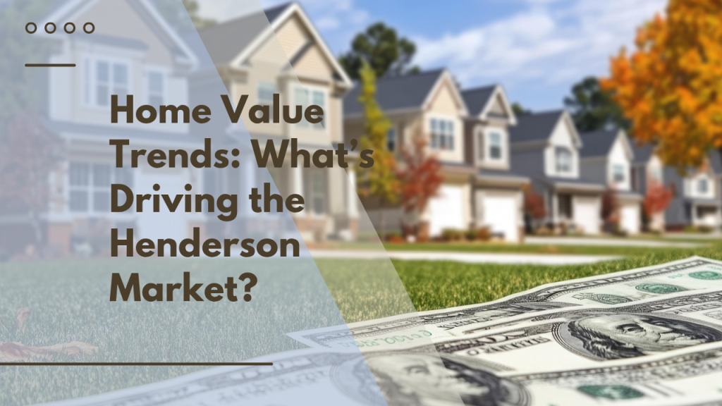 Home Value Trends: What’s Driving the Henderson Market?