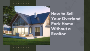 How to Sell Your Overland Park Home Without a Realtor