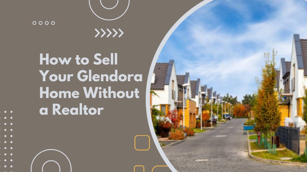 How to Sell Your Glendora Home Without a Realtor