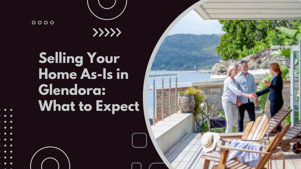 Selling Your Home As-Is in Glendora: What to Expect