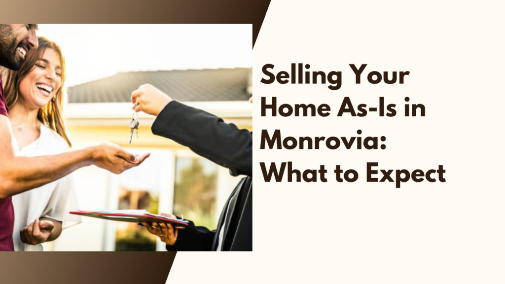 Selling Your Home As-Is in Monrovia: What to Expect