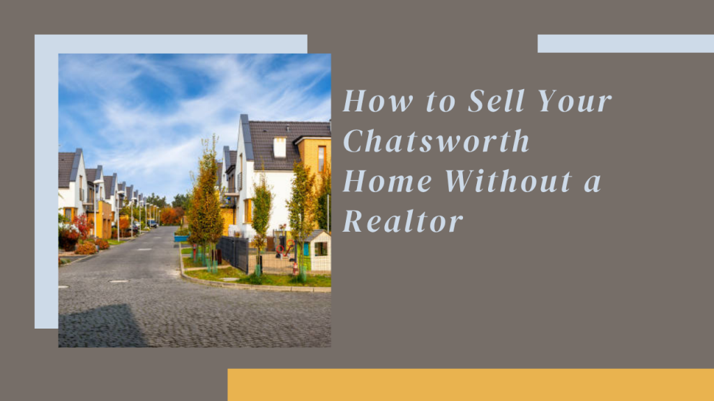How to Sell Your Chatsworth Home Without a Realtor