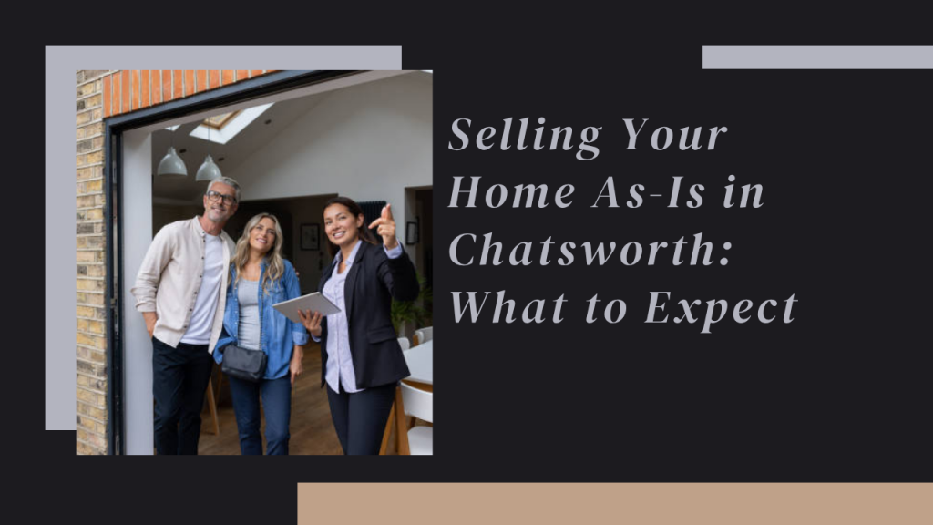Selling Your Home As-Is in Chatsworth: What to Expect