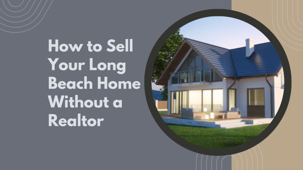 How to Sell Your Long Beach Home Without a Realtor