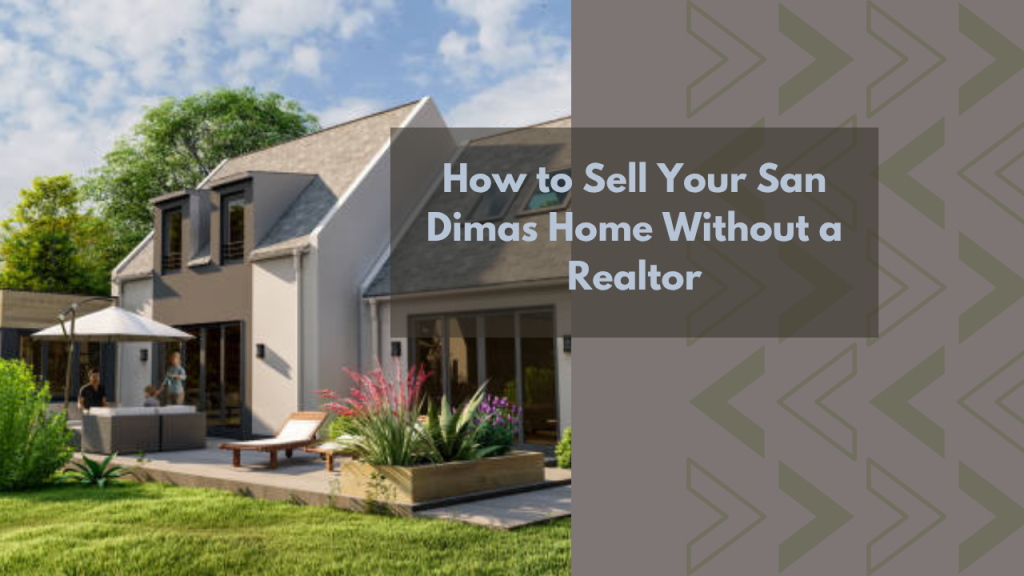 How to Sell Your San Dimas Home Without a Realtor