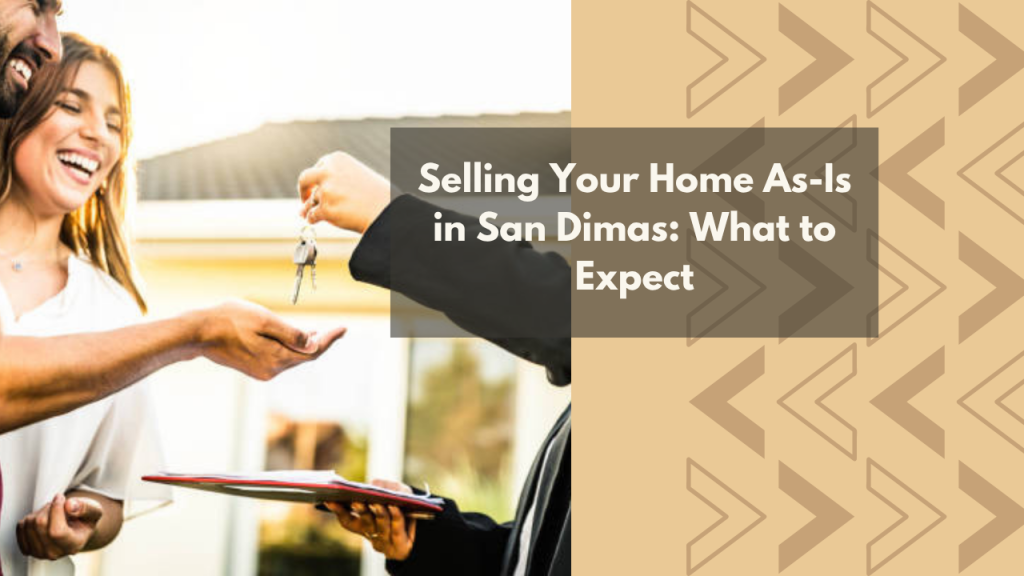 Selling Your Home As-Is in San Dimas: What to Expect