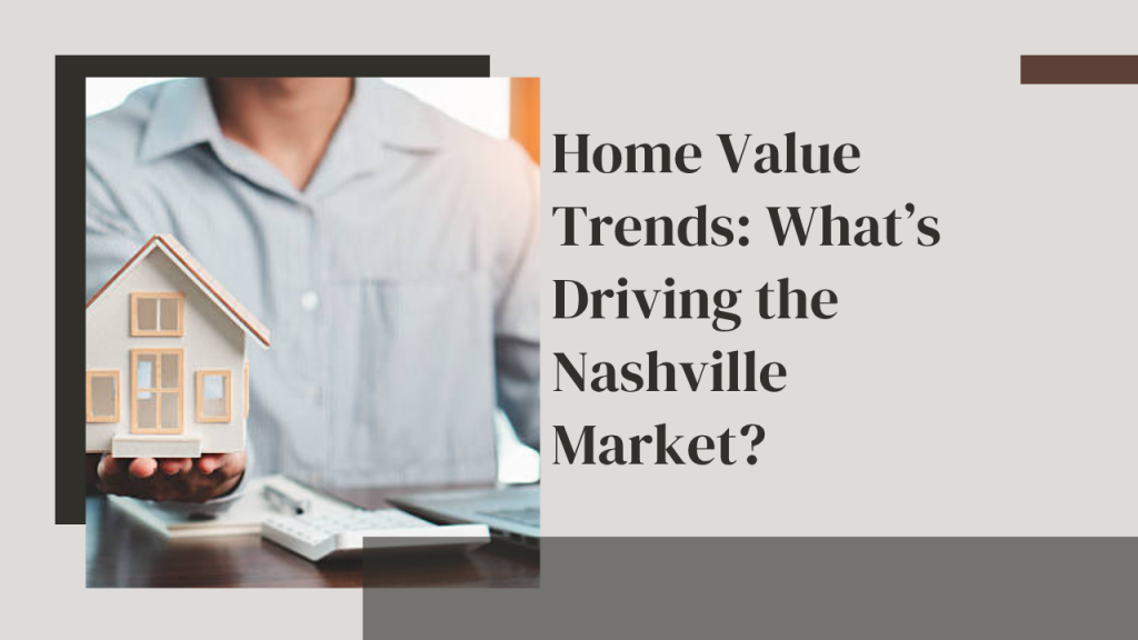 Home Value Trends: What’s Driving the Nashville Market?