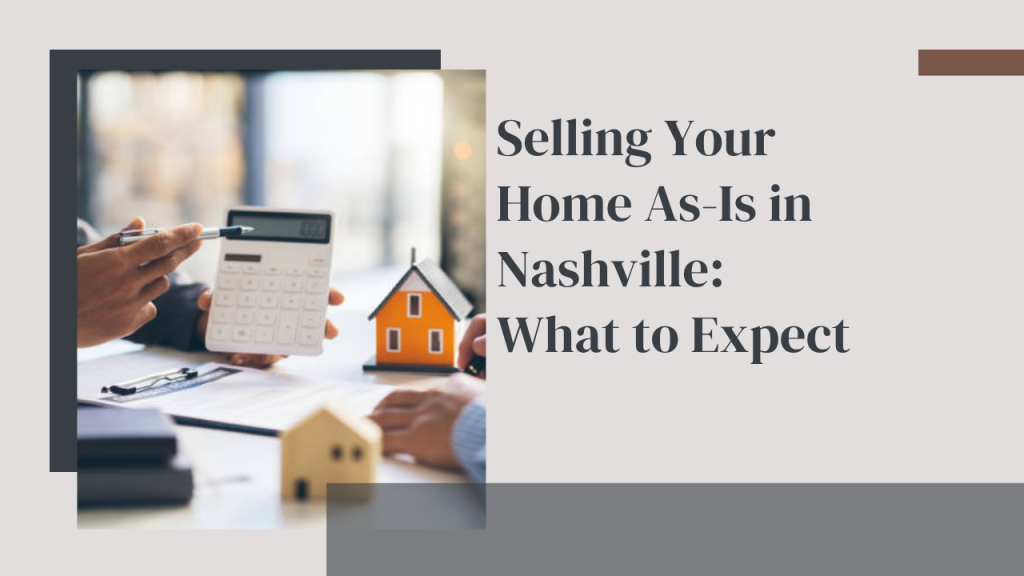 Selling Your Home As-Is in Nashville: What to Expect