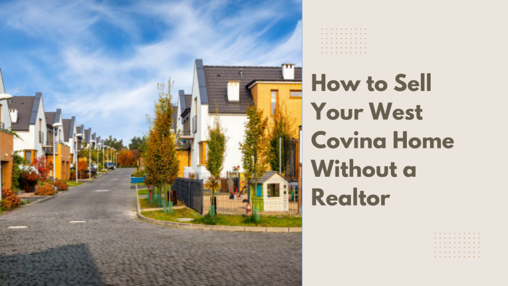How to Sell Your West Covina Home Without a Realtor